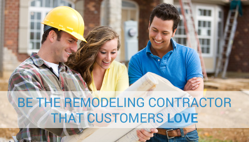 Be the Remodeling Contractor that Customers Love